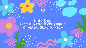 Little Gems Yoga + Crystal Stay & Play