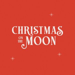 12/07: Christmas On The Moon at City Church