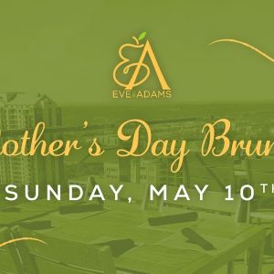 05/10: Eve On Adams Mother's Day Brunch