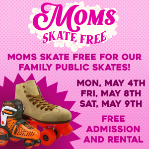05/04, 05/08, 05/09: Moms Skate Free at Skate World