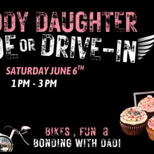 06/06: Daddy Daughter Ride-In or Drive-In