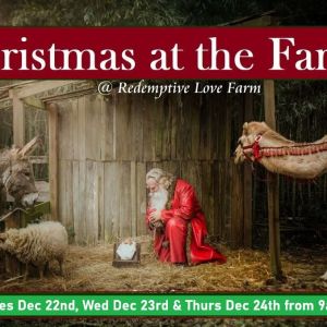 12/22-12/24: Christmas at the Farm at Redemptive Love Farm
