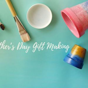 05/04: Making Awesome - Mother's Day Gift Making